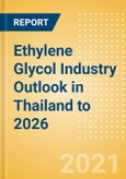 Ethylene Glycol (EG) Industry Outlook in Thailand to 2026 - Market Size, Company Share, Price Trends, Capacity Forecasts of All Active and Planned Plants- Product Image