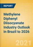 Methylene Diphenyl Diisocyanate (MDI) Industry Outlook in Brazil to 2026 - Market Size, Company Share, Price Trends, Capacity Forecasts of All Active and Planned Plants- Product Image