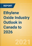 Ethylene Oxide (EO) Industry Outlook in Canada to 2026 - Market Size, Company Share, Price Trends, Capacity Forecasts of All Active and Planned Plants- Product Image