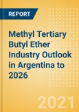 Methyl Tertiary Butyl Ether (MTBE) Industry Outlook in Argentina to 2026 - Market Size, Company Share, Price Trends, Capacity Forecasts of All Active and Planned Plants- Product Image
