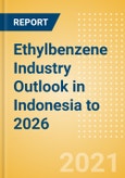 Ethylbenzene Industry Outlook in Indonesia to 2026 - Market Size, Company Share, Price Trends, Capacity Forecasts of All Active and Planned Plants- Product Image