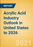 Acrylic Acid Industry Outlook in United States to 2026 - Market Size, Company Share, Price Trends, Capacity Forecasts of All Active and Planned Plants- Product Image