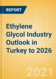 Ethylene Glycol (EG) Industry Outlook in Turkey to 2026 - Market Size, Company Share, Price Trends, Capacity Forecasts of All Active and Planned Plants- Product Image