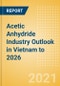 Acetic Anhydride Industry Outlook in Vietnam to 2026 - Market Size, Price Trends and Trade Balance - Product Thumbnail Image