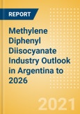 Methylene Diphenyl Diisocyanate (MDI) Industry Outlook in Argentina to 2026 - Market Size, Price Trends and Trade Balance- Product Image