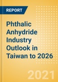 Phthalic Anhydride Industry Outlook in Taiwan to 2026 - Market Size, Company Share, Price Trends, Capacity Forecasts of All Active and Planned Plants- Product Image