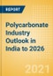 Polycarbonate Industry Outlook in India to 2026 - Market Size, Price Trends and Trade Balance - Product Thumbnail Image