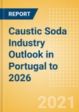 Caustic Soda Industry Outlook in Portugal to 2026 - Market Size, Company Share, Price Trends, Capacity Forecasts of All Active and Planned Plants- Product Image