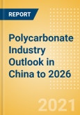 Polycarbonate Industry Outlook in China to 2026 - Market Size, Company Share, Price Trends, Capacity Forecasts of All Active and Planned Plants- Product Image