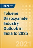 Toluene Diisocyanate (TDI) Industry Outlook in India to 2026 - Market Size, Company Share, Price Trends, Capacity Forecasts of All Active and Planned Plants- Product Image
