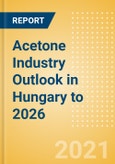 Acetone Industry Outlook in Hungary to 2026 - Market Size, Price Trends and Trade Balance- Product Image