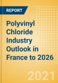 Polyvinyl Chloride (PVC) Industry Outlook in France to 2026 - Market Size, Company Share, Price Trends, Capacity Forecasts of All Active and Planned Plants- Product Image