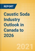 Caustic Soda Industry Outlook in Canada to 2026 - Market Size, Company Share, Price Trends, Capacity Forecasts of All Active and Planned Plants- Product Image