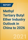 Methyl Tertiary Butyl Ether (MTBE) Industry Outlook in China to 2026 - Market Size, Company Share, Price Trends, Capacity Forecasts of All Active and Planned Plants- Product Image