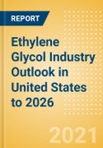 Ethylene Glycol (EG) Industry Outlook in United States to 2026 - Market Size, Company Share, Price Trends, Capacity Forecasts of All Active and Planned Plants- Product Image