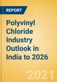 Polyvinyl Chloride (PVC) Industry Outlook in India to 2026 - Market Size, Company Share, Price Trends, Capacity Forecasts of All Active and Planned Plants- Product Image