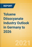 Toluene Diisocyanate (TDI) Industry Outlook in Germany to 2026 - Market Size, Company Share, Price Trends, Capacity Forecasts of All Active and Planned Plants- Product Image