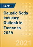 Caustic Soda Industry Outlook in France to 2026 - Market Size, Company Share, Price Trends, Capacity Forecasts of All Active and Planned Plants- Product Image