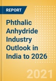 Phthalic Anhydride Industry Outlook in India to 2026 - Market Size, Company Share, Price Trends, Capacity Forecasts of All Active and Planned Plants- Product Image