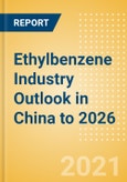 Ethylbenzene Industry Outlook in China to 2026 - Market Size, Company Share, Price Trends, Capacity Forecasts of All Active and Planned Plants- Product Image
