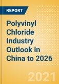 Polyvinyl Chloride (PVC) Industry Outlook in China to 2026 - Market Size, Company Share, Price Trends, Capacity Forecasts of All Active and Planned Plants- Product Image