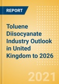 Toluene Diisocyanate (TDI) Industry Outlook in United Kingdom to 2026 - Market Size, Price Trends and Trade Balance- Product Image