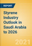 Styrene Industry Outlook in Saudi Arabia to 2026 - Market Size, Company Share, Price Trends, Capacity Forecasts of All Active and Planned Plants- Product Image