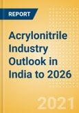 Acrylonitrile Industry Outlook in India to 2026 - Market Size, Company Share, Price Trends, Capacity Forecasts of All Active and Planned Plants- Product Image