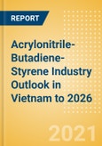 Acrylonitrile-Butadiene-Styrene (ABS) Industry Outlook in Vietnam to 2026 - Market Size, Price Trends and Trade Balance- Product Image