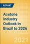 Acetone Industry Outlook in Brazil to 2026 - Market Size, Company Share, Price Trends, Capacity Forecasts of All Active and Planned Plants - Product Image