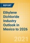 Ethylene Dichloride (EDC) Industry Outlook in Mexico to 2026 - Market Size, Company Share, Price Trends, Capacity Forecasts of All Active and Planned Plants - Product Thumbnail Image