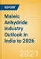 Maleic Anhydride (MA) Industry Outlook in India to 2026 - Market Size, Company Share, Price Trends, Capacity Forecasts of All Active and Planned Plants - Product Image
