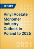 Vinyl Acetate Monomer (VAM) Industry Outlook in Poland to 2026 - Market Size, Price Trends and Trade Balance- Product Image