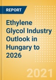 Ethylene Glycol (EG) Industry Outlook in Hungary to 2026 - Market Size, Price Trends and Trade Balance- Product Image