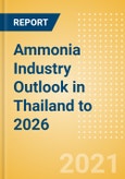 Ammonia Industry Outlook in Thailand to 2026 - Market Size, Price Trends and Trade Balance- Product Image