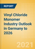 Vinyl Chloride Monomer (VCM) Industry Outlook in Germany to 2026 - Market Size, Company Share, Price Trends, Capacity Forecasts of All Active and Planned Plants- Product Image