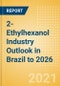 2-Ethylhexanol (2-EH) Industry Outlook in Brazil to 2026 - Market Size, Company Share, Price Trends, Capacity Forecasts of All Active and Planned Plants - Product Thumbnail Image