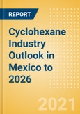 Cyclohexane Industry Outlook in Mexico to 2026 - Market Size, Company Share, Price Trends, Capacity Forecasts of All Active and Planned Plants- Product Image