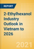 2-Ethylhexanol (2-EH) Industry Outlook in Vietnam to 2026 - Market Size, Price Trends and Trade Balance- Product Image