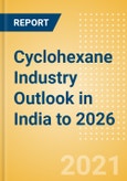 Cyclohexane Industry Outlook in India to 2026 - Market Size, Company Share, Price Trends, Capacity Forecasts of All Active and Planned Plants- Product Image
