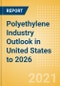 Polyethylene Industry Outlook in United States to 2026 - Market Size, Company Share, Price Trends, Capacity Forecasts of All Active and Planned Plants - Product Thumbnail Image