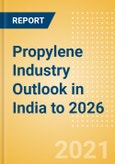 Propylene Industry Outlook in India to 2026 - Market Size, Company Share, Price Trends, Capacity Forecasts of All Active and Planned Plants- Product Image
