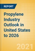 Propylene Industry Outlook in United States to 2026 - Market Size, Company Share, Price Trends, Capacity Forecasts of All Active and Planned Plants- Product Image