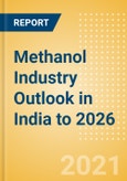 Methanol Industry Outlook in India to 2026 - Market Size, Company Share, Price Trends, Capacity Forecasts of All Active and Planned Plants- Product Image