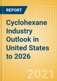 Cyclohexane Industry Outlook in United States to 2026 - Market Size, Company Share, Price Trends, Capacity Forecasts of All Active and Planned Plants- Product Image