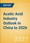 Acetic Acid Industry Outlook in China to 2026 - Market Size, Company Share, Price Trends, Capacity Forecasts of All Active and Planned Plants - Product Image
