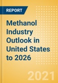 Methanol Industry Outlook in United States to 2026 - Market Size, Company Share, Price Trends, Capacity Forecasts of All Active and Planned Plants- Product Image