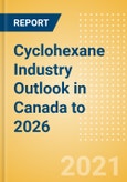 Cyclohexane Industry Outlook in Canada to 2026 - Market Size, Price Trends and Trade Balance- Product Image