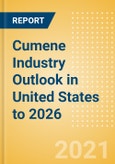 Cumene Industry Outlook in United States to 2026 - Market Size, Company Share, Price Trends, Capacity Forecasts of All Active and Planned Plants- Product Image