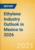 Ethylene Industry Outlook in Mexico to 2026 - Market Size, Company Share, Price Trends, Capacity Forecasts of All Active and Planned Plants- Product Image